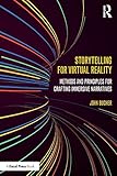 Storytelling for Virtual Reality: Methods and Principles for Crafting Immersive Narratives